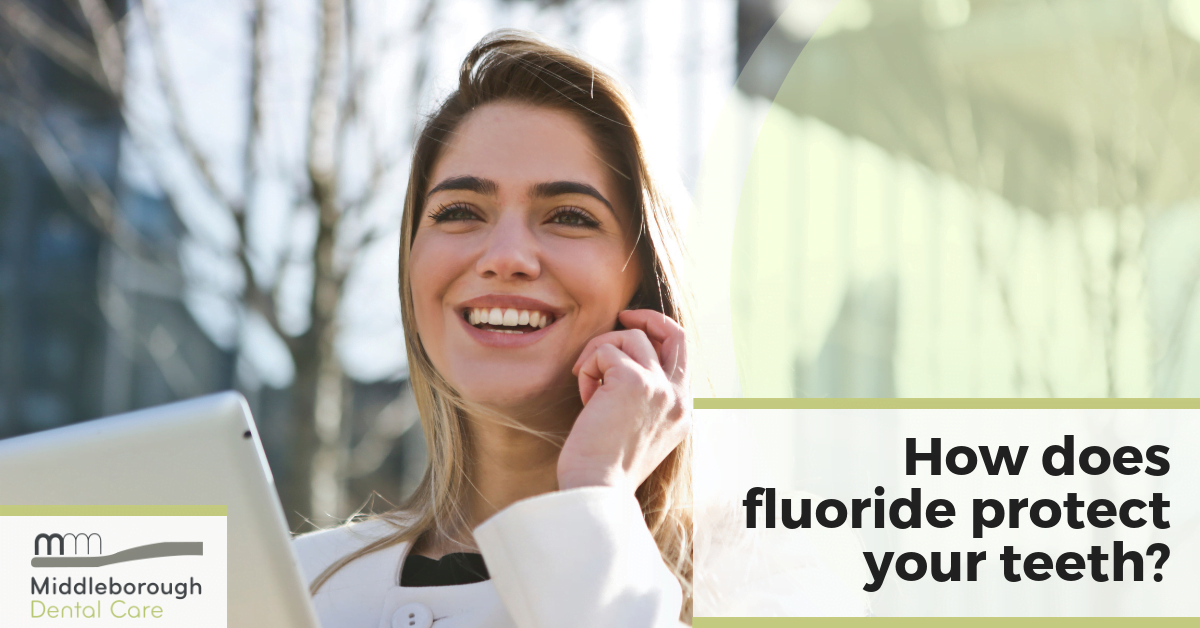 How does Fluoride protect your teeth? Middleborough Dental Care